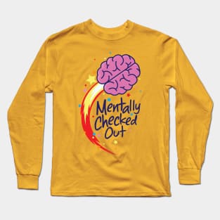 Mentally Checked Out Long Sleeve T-Shirt